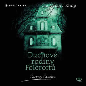 Duchové rodiny Folcroftů - Strašidelné domy- Darcy Coates - Audiokniha série