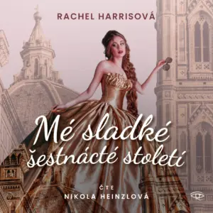 Mé sladké šestnácté století - audiokniha - Rachel Harris - Nikola Heinzlová