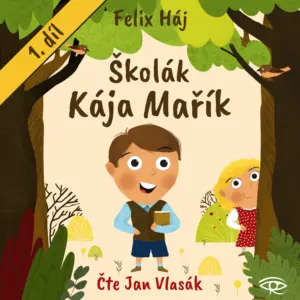Školák Kája Mařík 1 - Školák Kája Mařík - Audiokniha série - Felix Háj - Jan Vlasák