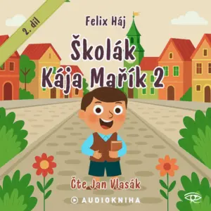 Školák Kája Mařík 2 - Školák Kája Mařík - Audiokniha série - Felix Háj - Jan Vlasák