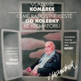 O mé radostné cestě od kolébky ke krematoriu - audiokniha - Josef Vinklář - Vladimír Komárek